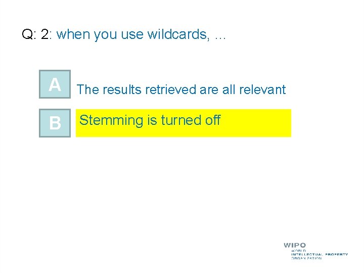 Q: 2: when you use wildcards, … A The results retrieved are all relevant