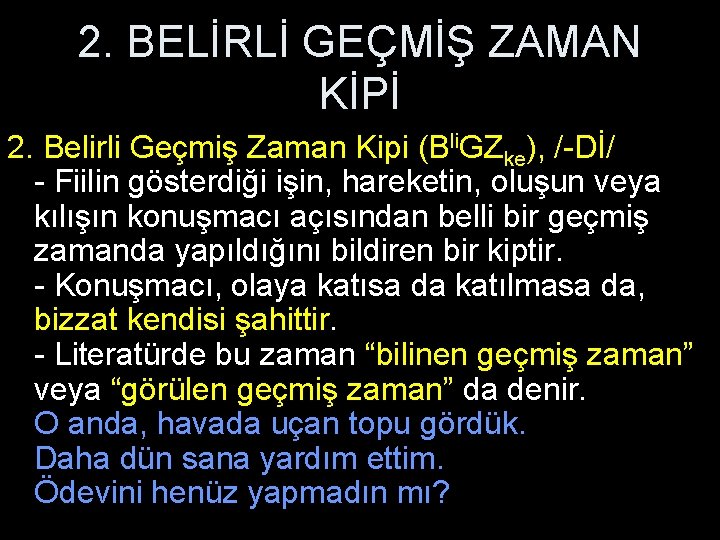 2. BELİRLİ GEÇMİŞ ZAMAN KİPİ 2. Belirli Geçmiş Zaman Kipi (Bli. GZke), /-Dİ/ -