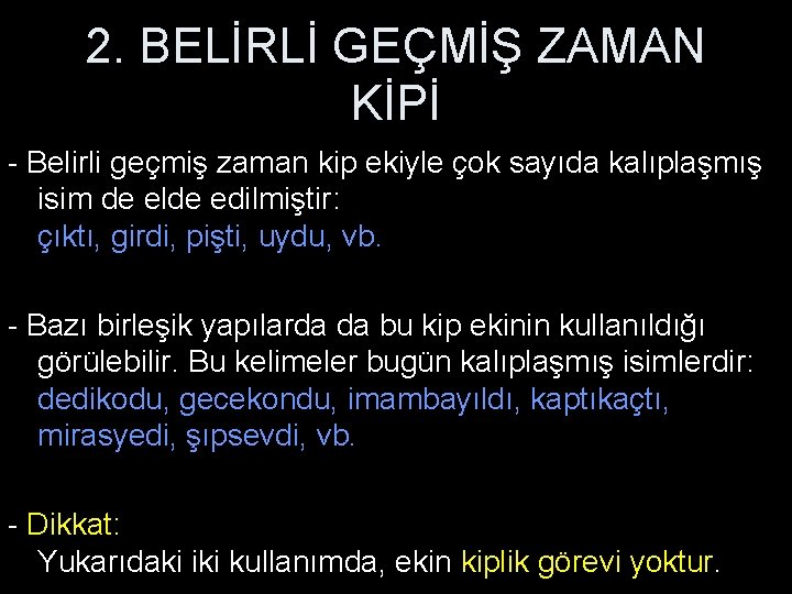 2. BELİRLİ GEÇMİŞ ZAMAN KİPİ - Belirli geçmiş zaman kip ekiyle çok sayıda kalıplaşmış