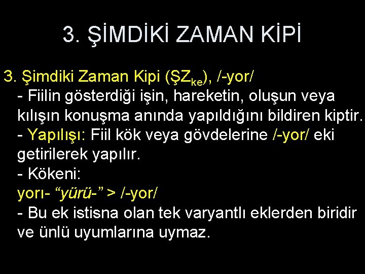 3. ŞİMDİKİ ZAMAN KİPİ 3. Şimdiki Zaman Kipi (ŞZke), /-yor/ - Fiilin gösterdiği işin,