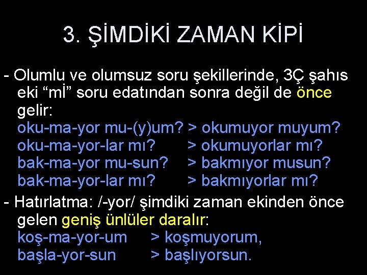 3. ŞİMDİKİ ZAMAN KİPİ - Olumlu ve olumsuz soru şekillerinde, 3Ç şahıs eki “mİ”