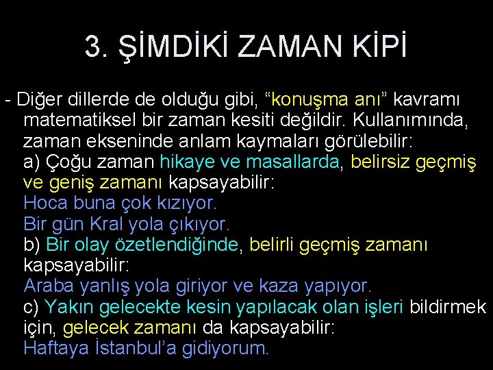 3. ŞİMDİKİ ZAMAN KİPİ - Diğer dillerde de olduğu gibi, “konuşma anı” kavramı matematiksel