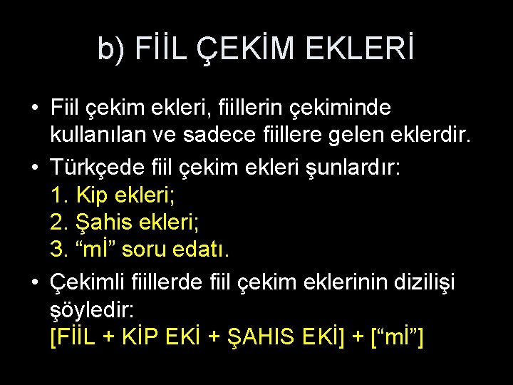 b) FİİL ÇEKİM EKLERİ • Fiil çekim ekleri, fiillerin çekiminde kullanılan ve sadece fiillere