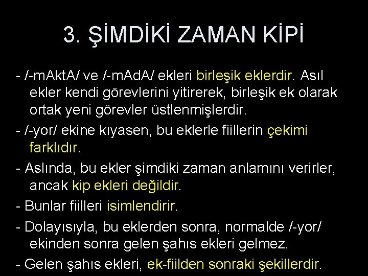 3. ŞİMDİKİ ZAMAN KİPİ - /-m. Akt. A/ ve /-m. Ad. A/ ekleri birleşik