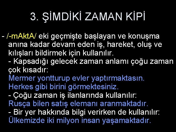 3. ŞİMDİKİ ZAMAN KİPİ - /-m. Akt. A/ eki geçmişte başlayan ve konuşma anına