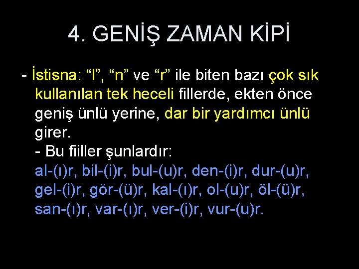4. GENİŞ ZAMAN KİPİ - İstisna: “l”, “n” ve “r” ile biten bazı çok