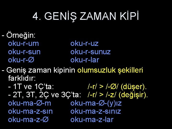 4. GENİŞ ZAMAN KİPİ - Örneğin: oku-r-um oku-r-uz oku-r-sunuz oku-r-Ø oku-r-lar - Geniş zaman