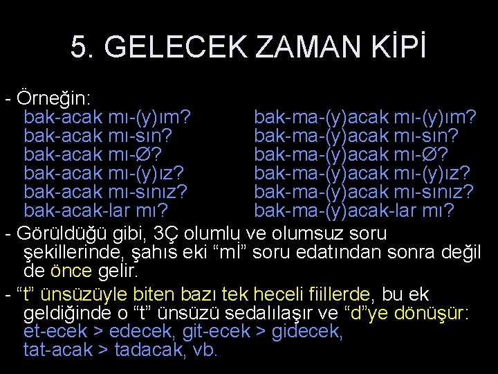 5. GELECEK ZAMAN KİPİ - Örneğin: bak-acak mı-(y)ım? bak-ma-(y)acak mı-(y)ım? bak-acak mı-sın? bak-ma-(y)acak mı-sın?