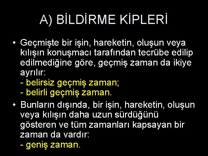 A) BİLDİRME KİPLERİ • Geçmişte bir işin, hareketin, oluşun veya kılışın konuşmacı tarafından tecrübe