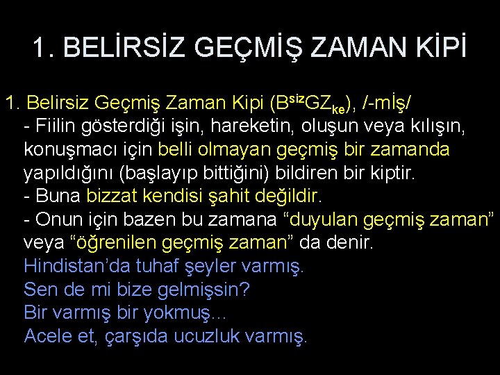 1. BELİRSİZ GEÇMİŞ ZAMAN KİPİ 1. Belirsiz Geçmiş Zaman Kipi (Bsiz. GZke), /-mİş/ -