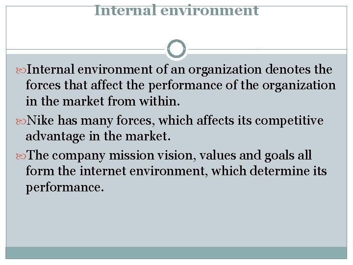 Internal environment of an organization denotes the forces that affect the performance of the