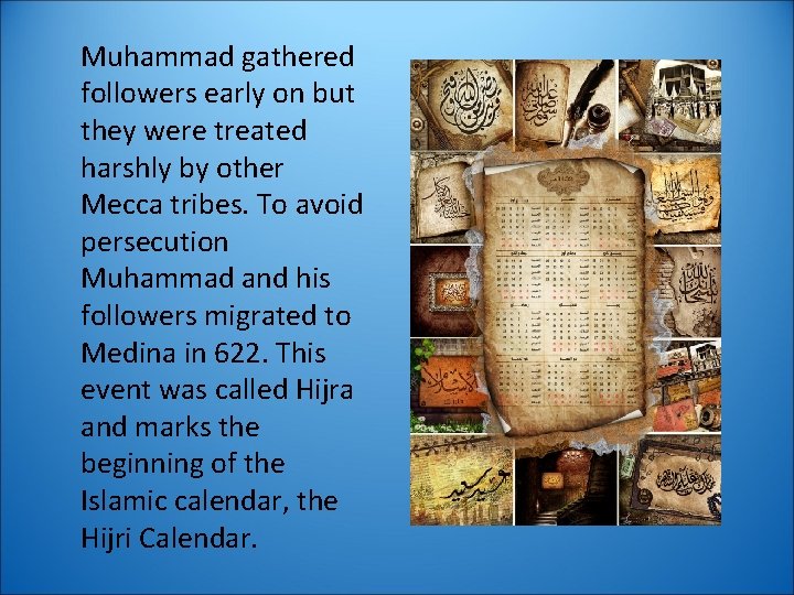 Muhammad gathered followers early on but they were treated harshly by other Mecca tribes.