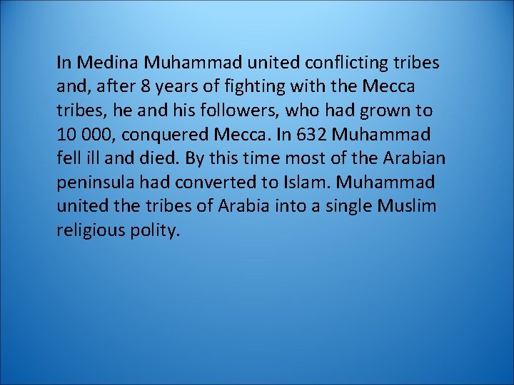 In Medina Muhammad united conflicting tribes and, after 8 years of fighting with the