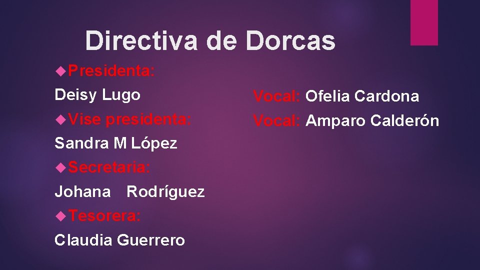 Directiva de Dorcas Presidenta: Deisy Lugo Vocal: Ofelia Cardona Vise Vocal: Amparo Calderón presidenta: