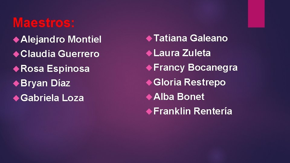 Maestros: Alejandro Claudia Rosa Montiel Guerrero Espinosa Bryan Díaz Gabriela Loza Tatiana Laura Zuleta