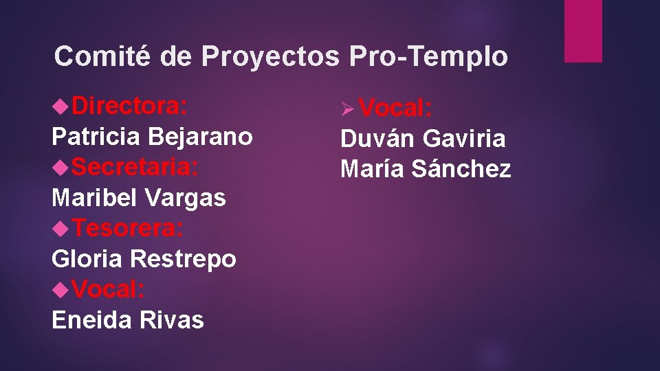 Comité de Proyectos Pro-Templo Directora: Ø Vocal: Patricia Bejarano Secretaria: Maribel Vargas Tesorera: Gloria