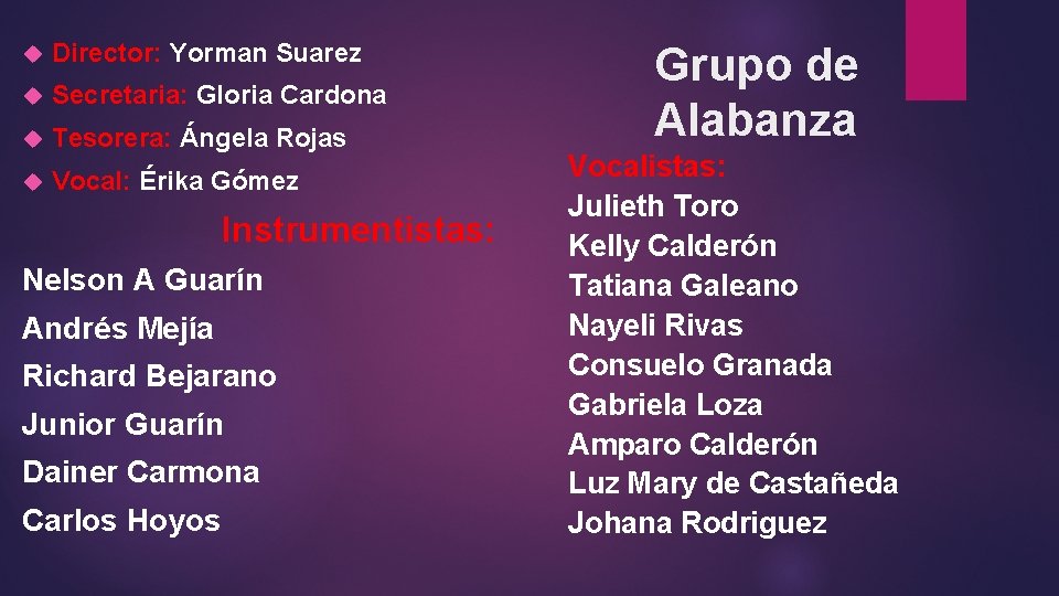  Director: Yorman Suarez Secretaria: Gloria Cardona Tesorera: Ángela Rojas Vocal: Érika Gómez Instrumentistas: