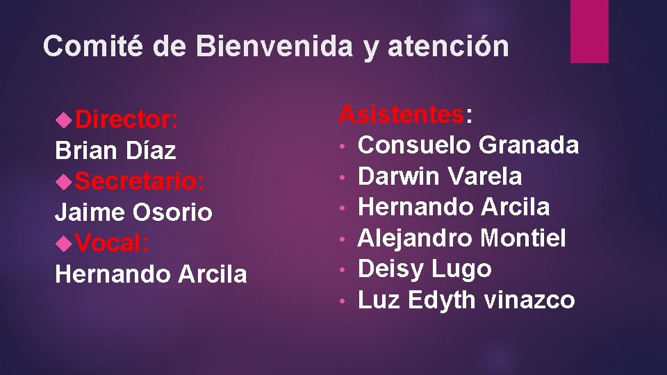 Comité de Bienvenida y atención Director: Brian Díaz Secretario: Jaime Osorio Vocal: Hernando Arcila