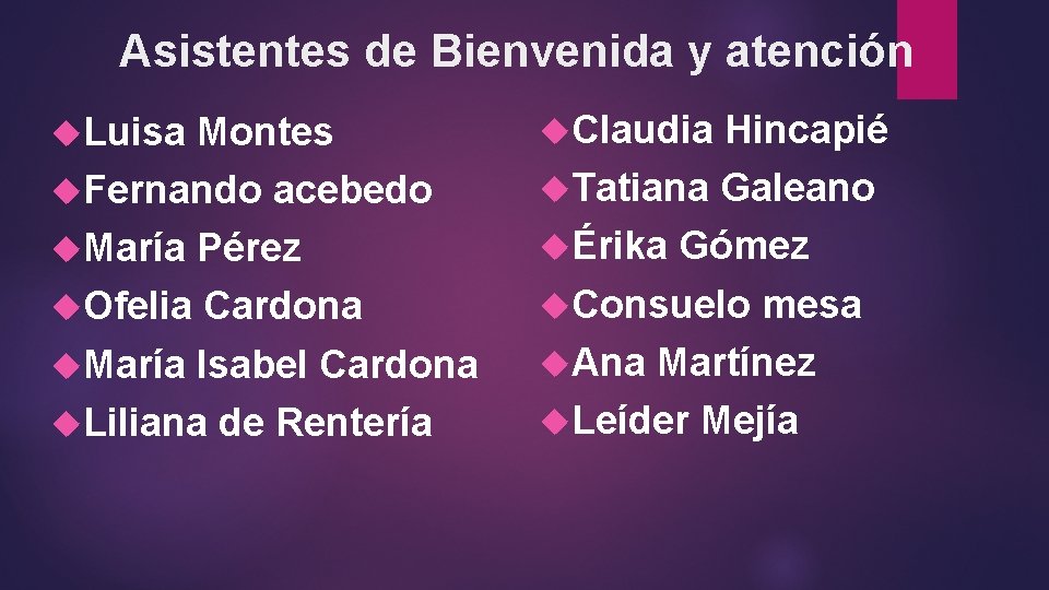 Asistentes de Bienvenida y atención Luisa Montes Fernando acebedo María Pérez Ofelia Cardona María