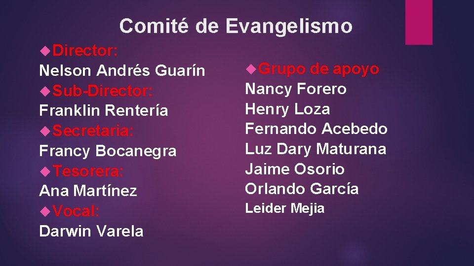 Comité de Evangelismo Director: Nelson Andrés Guarín Sub-Director: Franklin Rentería Secretaria: Francy Bocanegra Tesorera: