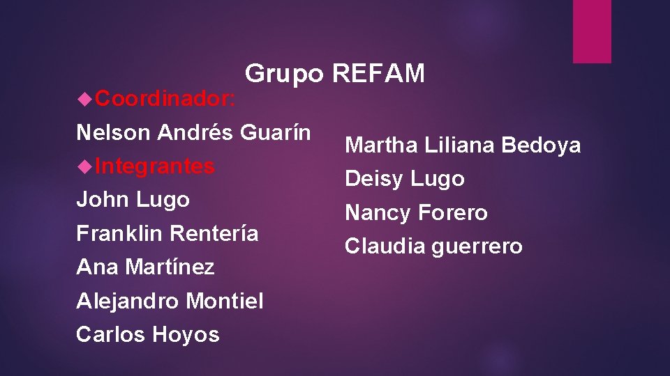  Coordinador: Grupo REFAM Nelson Andrés Guarín Integrantes John Lugo Franklin Rentería Ana Martínez