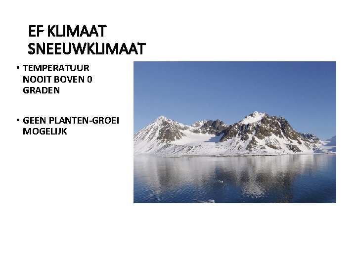 EF KLIMAAT SNEEUWKLIMAAT • TEMPERATUUR NOOIT BOVEN 0 GRADEN • GEEN PLANTEN-GROEI MOGELIJK 