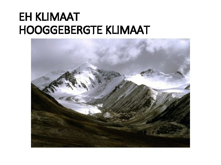 EH KLIMAAT HOOGGEBERGTE KLIMAAT 