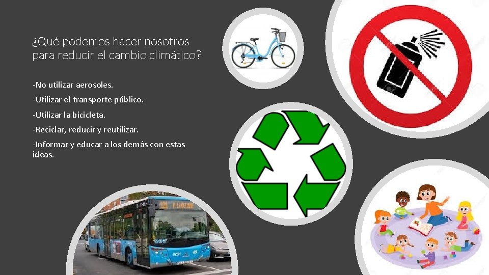 ¿Qué podemos hacer nosotros para reducir el cambio climático? -No utilizar aerosoles. -Utilizar el