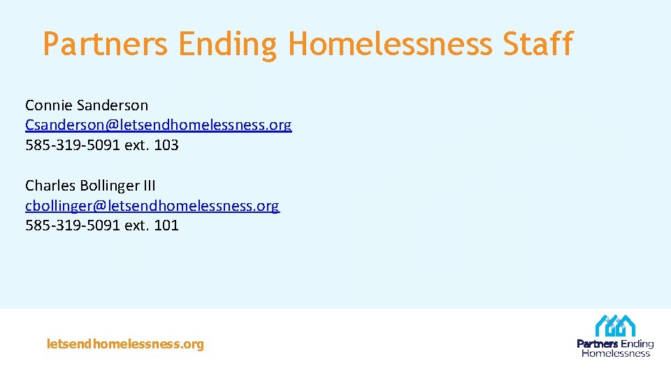 Partners Ending Homelessness Staff Connie Sanderson Csanderson@letsendhomelessness. org 585 -319 -5091 ext. 103 Charles