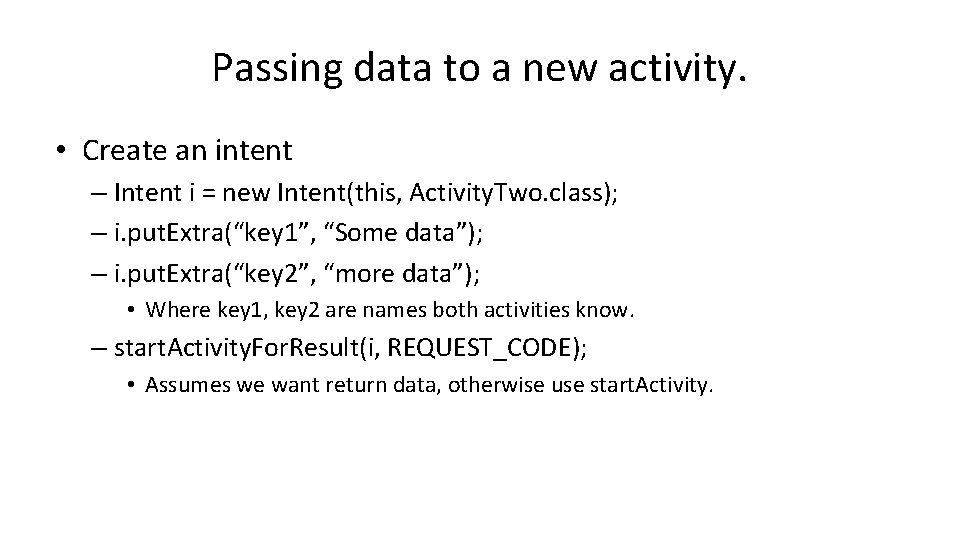 Passing data to a new activity. • Create an intent – Intent i =