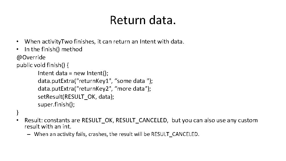 Return data. • When activity. Two finishes, it can return an Intent with data.