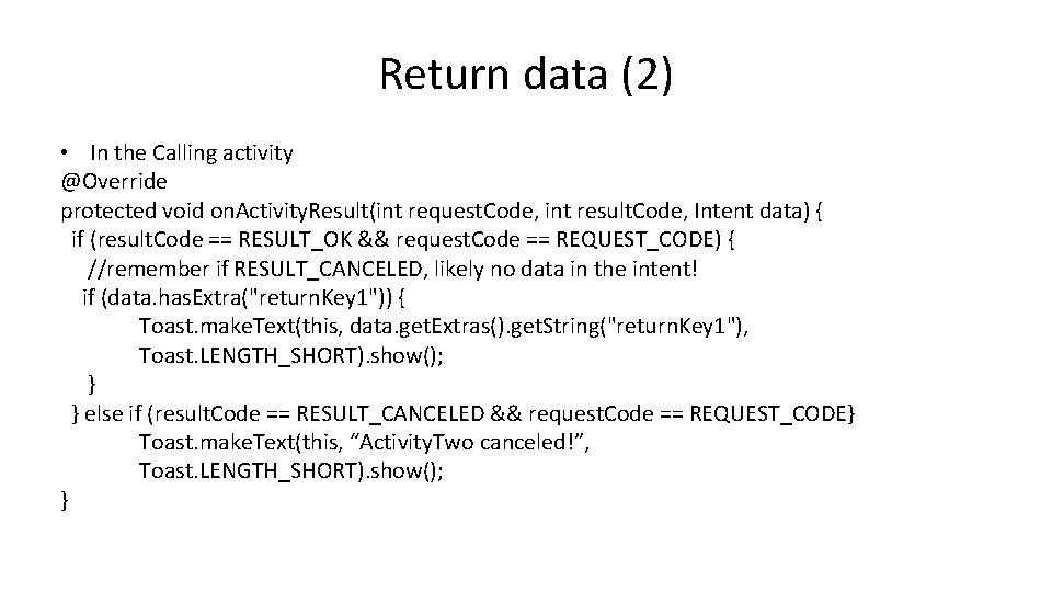 Return data (2) • In the Calling activity @Override protected void on. Activity. Result(int