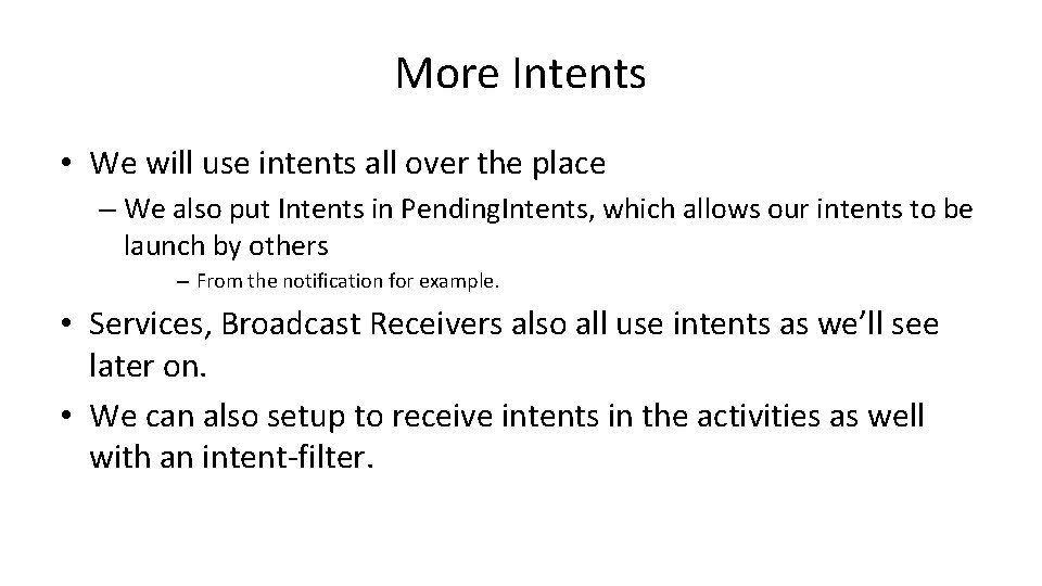 More Intents • We will use intents all over the place – We also