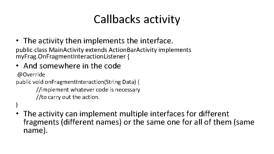 Callbacks activity • The activity then implements the interface. public class Main. Activity extends