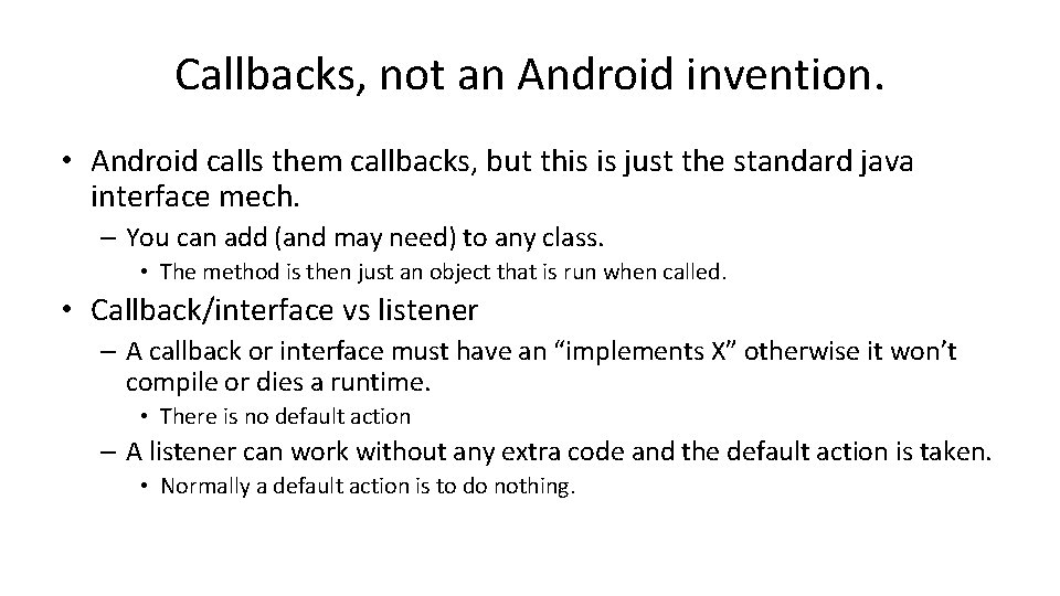 Callbacks, not an Android invention. • Android calls them callbacks, but this is just