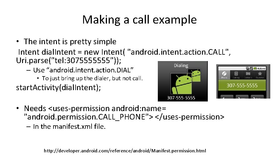 Making a call example • The intent is pretty simple Intent dial. Intent =