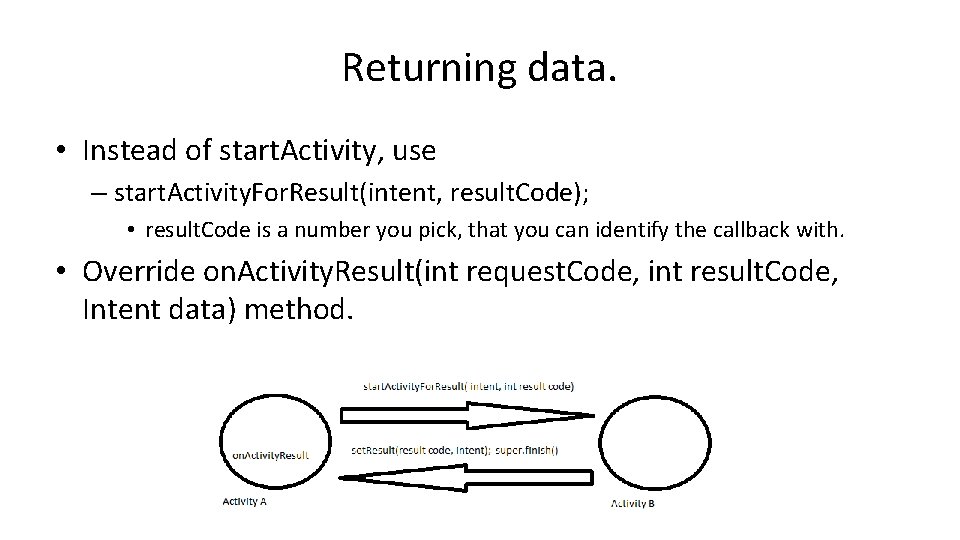 Returning data. • Instead of start. Activity, use – start. Activity. For. Result(intent, result.