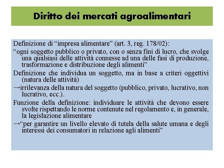 Diritto dei mercati agroalimentari Definizione di “impresa alimentare” (art. 3, reg. 178/02): “ogni soggetto