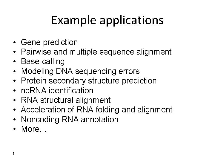 Example applications • • • 3 Gene prediction Pairwise and multiple sequence alignment Base-calling