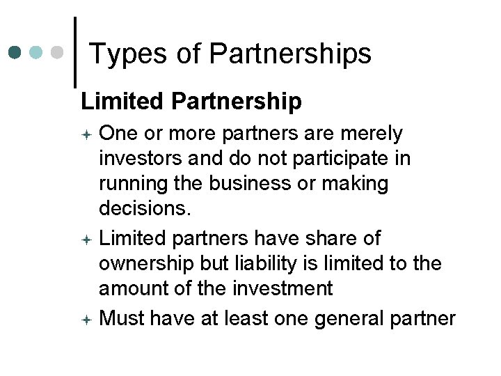 Types of Partnerships Limited Partnership One or more partners are merely investors and do
