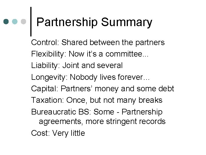 Partnership Summary Control: Shared between the partners Flexibility: Now it’s a committee. . .