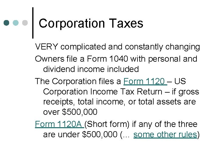 Corporation Taxes VERY complicated and constantly changing Owners file a Form 1040 with personal