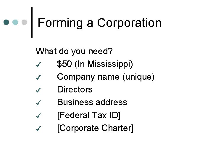 Forming a Corporation What do you need? 4 $50 (In Mississippi) 4 Company name