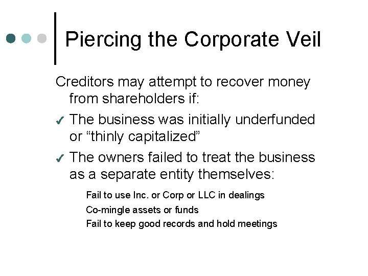 Piercing the Corporate Veil Creditors may attempt to recover money from shareholders if: 4
