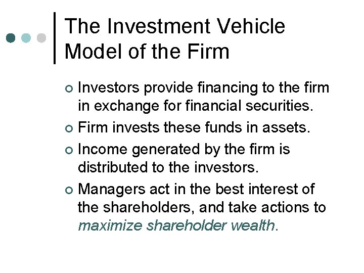 The Investment Vehicle Model of the Firm Investors provide financing to the firm in