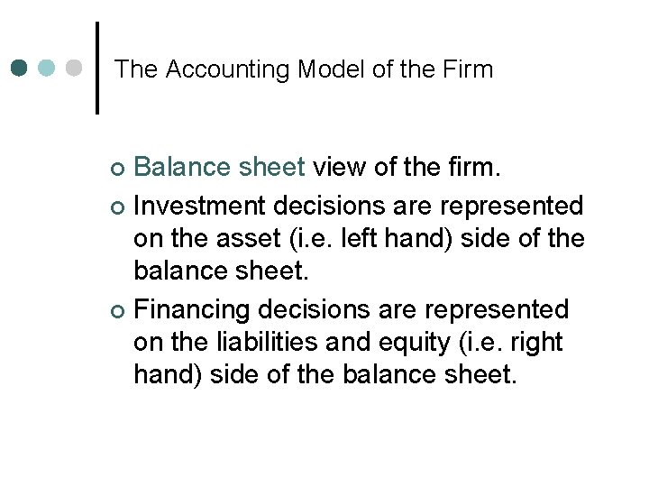 The Accounting Model of the Firm Balance sheet view of the firm. ¢ Investment