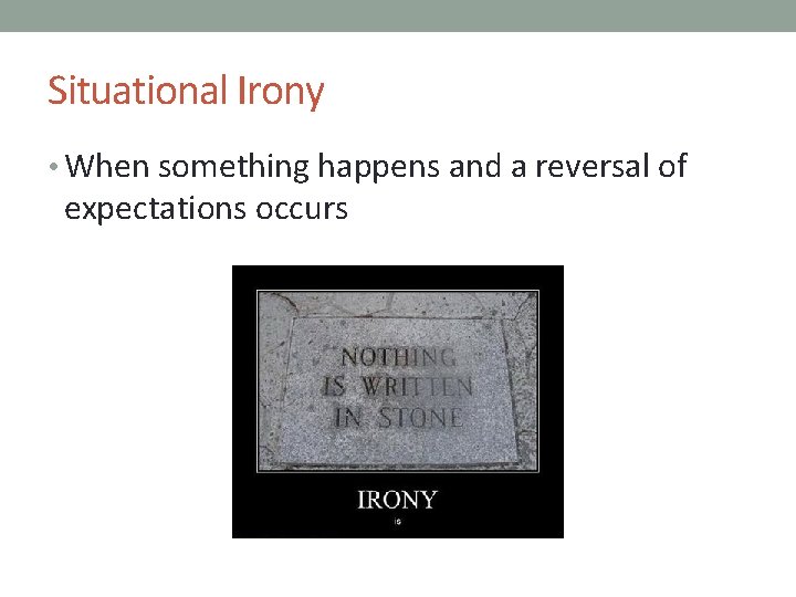 Situational Irony • When something happens and a reversal of expectations occurs 