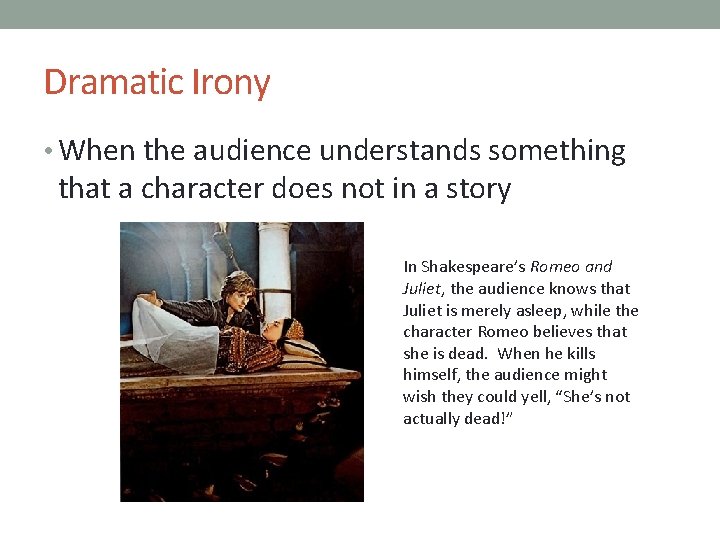 Dramatic Irony • When the audience understands something that a character does not in