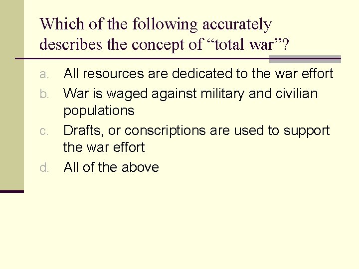 Which of the following accurately describes the concept of “total war”? All resources are