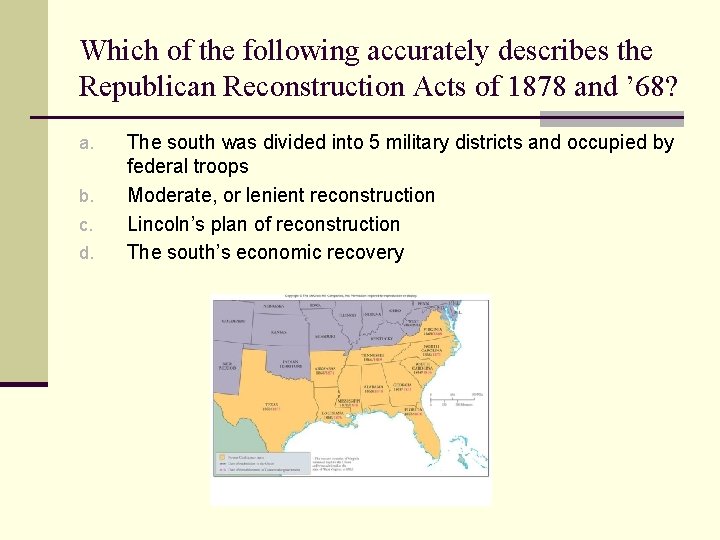 Which of the following accurately describes the Republican Reconstruction Acts of 1878 and ’